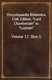 Encyclopaedia Britannica, 11th Edition,"Lord Chamberlain" to"Luqman"Volume 17, Slice 1 (커버이미지)
