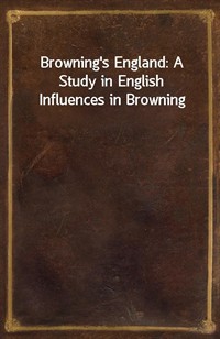 Browning's England: A Study in English Influences in Browning (커버이미지)