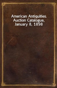 American Antiquities. Auction Catalogue, January 8, 1898 (커버이미지)