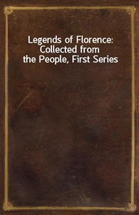 Legends of Florence: Collected from the People, First Series (Ŀ̹)