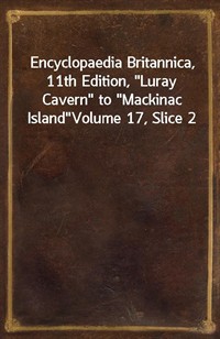 Encyclopaedia Britannica, 11th Edition,"Luray Cavern" to"Mackinac Island"Volume 17, Slice 2 (커버이미지)