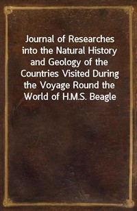 Journal of Researches into the Natural History and Geology of the Countries Visited During the Voyage Round the World of H.M.S. Beagle Under the Comma (커버이미지)