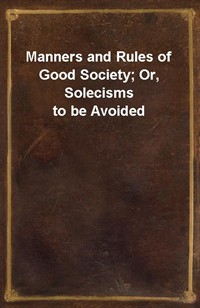 Manners and Rules of Good Society; Or, Solecisms to be Avoided (Ŀ̹)