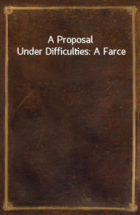 A Proposal Under Difficulties: A Farce (커버이미지)