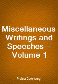 Miscellaneous Writings and Speeches - Volume 1 (Ŀ̹)