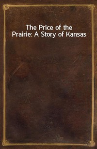 The Price of the Prairie: A Story of Kansas (Ŀ̹)