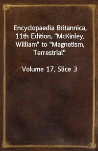 Encyclopaedia Britannica, 11th Edition,"McKinley, William" to"Magnetism, Terrestrial"Volume 17, Slice 3 (커버이미지)