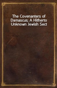 The Covenanters of Damascus; A Hitherto Unknown Jewish Sect (Ŀ̹)