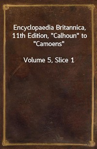 Encyclopaedia Britannica, 11th Edition,"Calhoun" to"Camoens"Volume 5, Slice 1 (커버이미지)