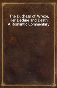 The Duchess of Wrexe, Her Decline and Death; A Romantic Commentary (Ŀ̹)