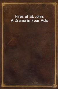 Fires of St. John: A Drama in Four Acts (커버이미지)